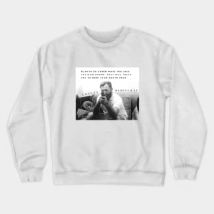 Ernest Hemingway portrait and  quote: Always Do Sober What You Said You’d Do Drunk. Crewneck Sweatshirt